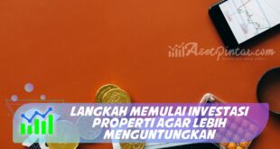 LANGKAH MEMULAI INVESTASI PROPERTI AGAR LEBIH MENGUNTUNGKAN