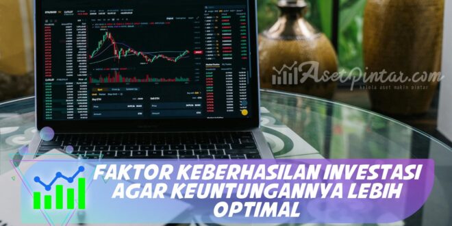 FAKTOR KEBERHASILAN INVESTASI AGAR KEUNTUNGANNYA LEBIH OPTIMAL
