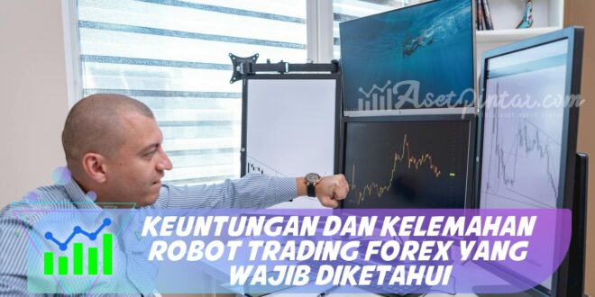 KEUNTUNGAN DAN KELEMAHAN ROBOT TRADING FOREX YANG WAJIB DIKETAHUI