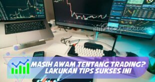 MASIH AWAM TENTANG TRADING? LAKUKAN TIPS SUKSES INI