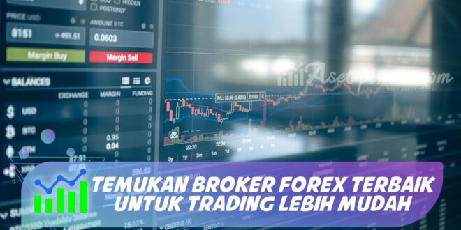 TEMUKAN BROKER FOREX TERBAIK UNTUK TRADING LEBIH MUDAH