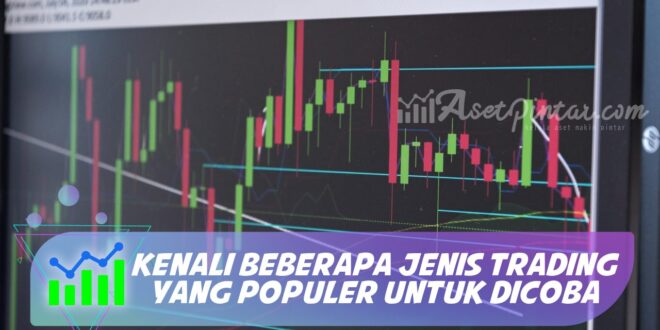 KENALI BEBERAPA JENIS TRADING YANG POPULER UNTUK DICOBA