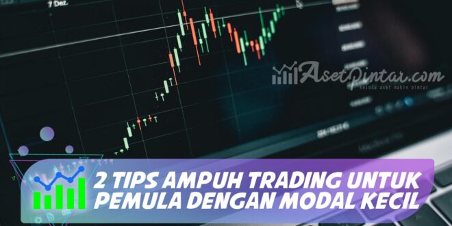 2 TIPS AMPUH TRADING UNTUK PEMULA DENGAN MODAL KECIL