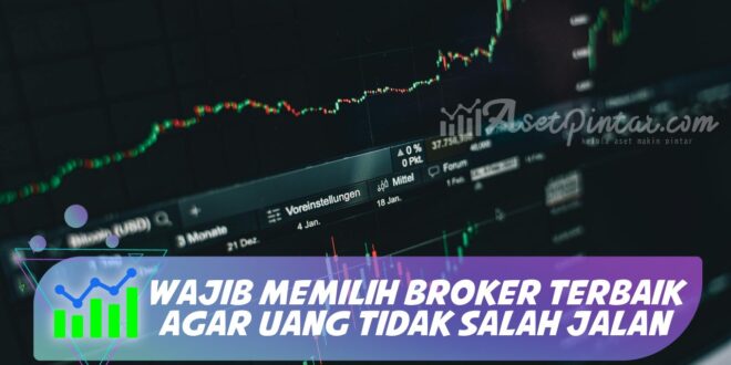 WAJIB MEMILIH BROKER TERBAIK AGAR UANG TIDAK SALAH JALAN