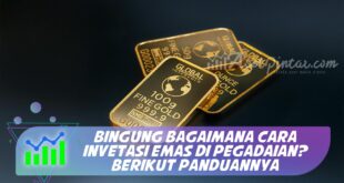 BINGUNG BAGAIMANA CARA INVETASI EMAS DI PEGADAIAN? BERIKUT PANDUANNYA