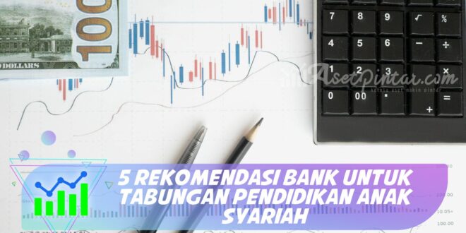 5 REKOMENDASI BANK UNTUK TABUNGAN PENDIDIKAN ANAK SYARIAH