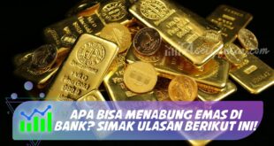 APA BISA MENABUNG EMAS DI BANK? SIMAK ULASAN BERIKUT INI!