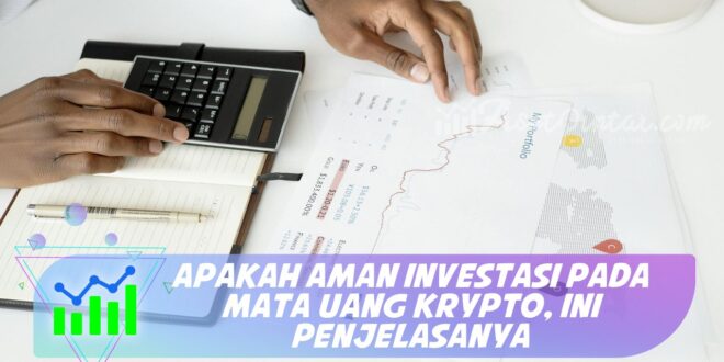 APAKAH AMAN INVESTASI PADA MATA UANG KRYPTO, INI PENJELASANYA
