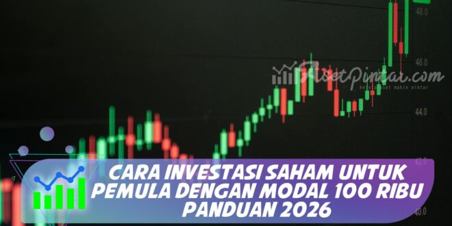 CARA INVESTASI SAHAM UNTUK PEMULA DENGAN MODAL 100 RIBU PANDUAN 2026