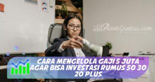 CARA MENGELOLA GAJI 5 JUTA AGAR BISA INVESTASI RUMUS 50 30 20 PLUS