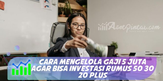 CARA MENGELOLA GAJI 5 JUTA AGAR BISA INVESTASI RUMUS 50 30 20 PLUS