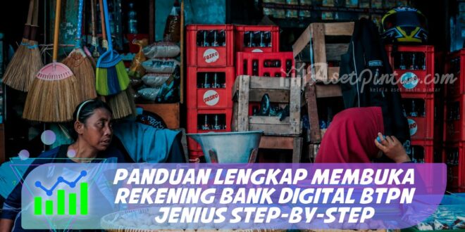 PANDUAN LENGKAP MEMBUKA REKENING BANK DIGITAL BTPN JENIUS STEP-BY-STEP