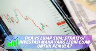 DCA VS LUMP SUM: STRATEGI INVESTASI MANA YANG LEBIH CUAN UNTUK PEMULA?