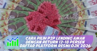 CARA PILIH P2P LENDING AMAN DENGAN RETURN 12-18 PERSEN DAFTAR PLATFORM RESMI OJK 2026