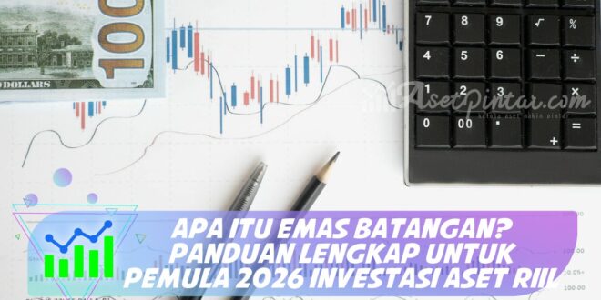 APA ITU EMAS BATANGAN? PANDUAN LENGKAP UNTUK PEMULA 2026 INVESTASI ASET RIIL