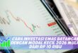 CARA INVESTASI EMAS BATANGAN DENGAN MODAL KECIL 2026 MULAI DARI RP 10 RIBU