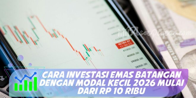 CARA INVESTASI EMAS BATANGAN DENGAN MODAL KECIL 2026 MULAI DARI RP 10 RIBU