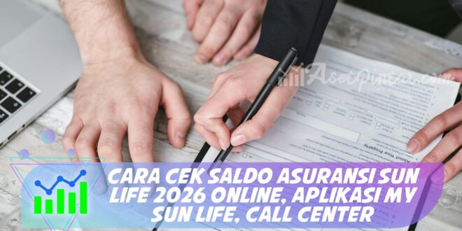 CARA CEK SALDO ASURANSI SUN LIFE 2026 ONLINE, APLIKASI MY SUN LIFE, CALL CENTER