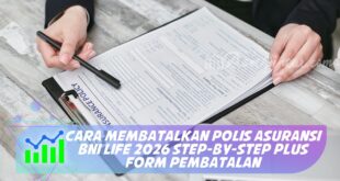 CARA MEMBATALKAN POLIS ASURANSI BNI LIFE 2026 STEP-BY-STEP PLUS FORM PEMBATALAN