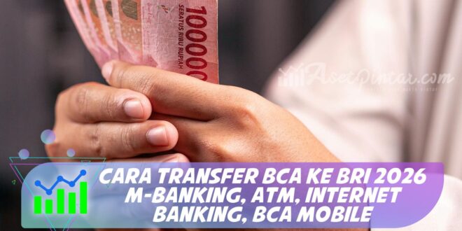 CARA TRANSFER BCA KE BRI 2026 M-BANKING, ATM, INTERNET BANKING, BCA MOBILE
