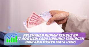 PELEMAHAN RUPIAH TEMBUS RP 17.400 USD: CARA LINDUNGI TABUNGAN DARI ANJLOKNYA MATA UANG