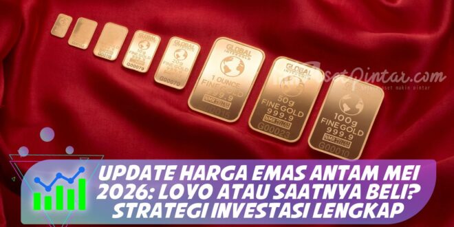 UPDATE HARGA EMAS ANTAM MEI 2026: LOYO ATAU SAATNYA BELI? STRATEGI INVESTASI LENGKAP