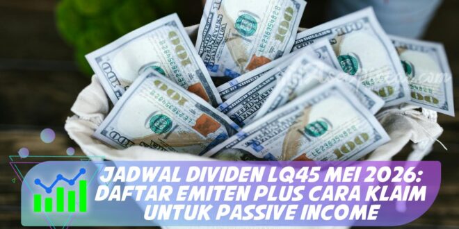 JADWAL DIVIDEN LQ45 MEI 2026: DAFTAR EMITEN PLUS CARA KLAIM UNTUK PASSIVE INCOME