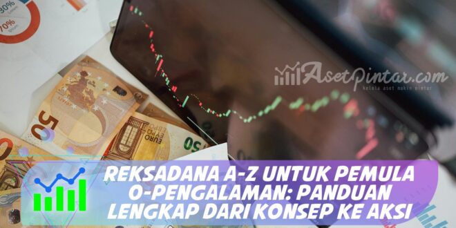 REKSADANA A-Z UNTUK PEMULA 0-PENGALAMAN: PANDUAN LENGKAP DARI KONSEP KE AKSI