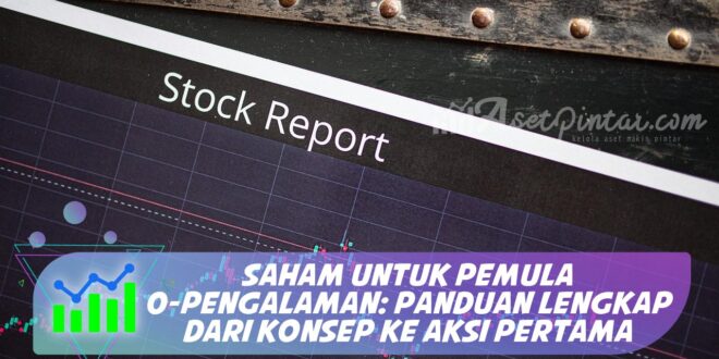 SAHAM UNTUK PEMULA 0-PENGALAMAN: PANDUAN LENGKAP DARI KONSEP KE AKSI PERTAMA