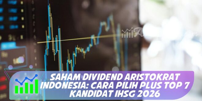 SAHAM DIVIDEND ARISTOKRAT INDONESIA: CARA PILIH PLUS TOP 7 KANDIDAT IHSG 2026