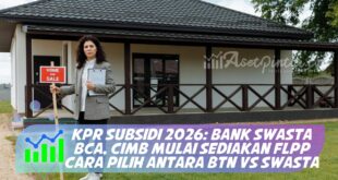 KPR SUBSIDI 2026: BANK SWASTA BCA, CIMB MULAI SEDIAKAN FLPP CARA PILIH ANTARA BTN VS SWASTA