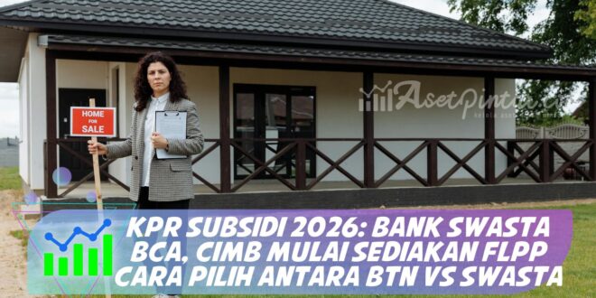 KPR SUBSIDI 2026: BANK SWASTA BCA, CIMB MULAI SEDIAKAN FLPP CARA PILIH ANTARA BTN VS SWASTA