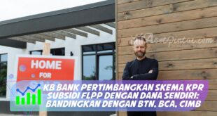 KB BANK PERTIMBANGKAN SKEMA KPR SUBSIDI FLPP DENGAN DANA SENDIRI: BANDINGKAN DENGAN BTN, BCA, CIMB