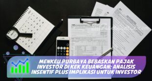 MENKEU PURBAYA BEBASKAN PAJAK INVESTOR DI KEK KEUANGAN: ANALISIS INSENTIF PLUS IMPLIKASI UNTUK INVESTOR