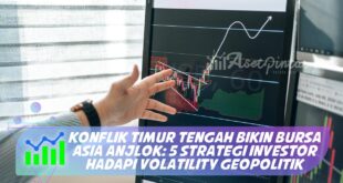 KONFLIK TIMUR TENGAH BIKIN BURSA ASIA ANJLOK: 5 STRATEGI INVESTOR HADAPI VOLATILITY GEOPOLITIK