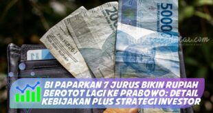 BI PAPARKAN 7 JURUS BIKIN RUPIAH BEROTOT LAGI KE PRABOWO: DETAIL KEBIJAKAN PLUS STRATEGI INVESTOR