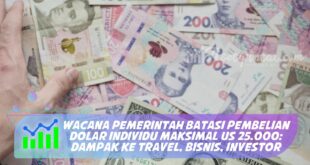 WACANA PEMERINTAH BATASI PEMBELIAN DOLAR INDIVIDU MAKSIMAL US 25.000: DAMPAK KE TRAVEL, BISNIS, INVESTOR