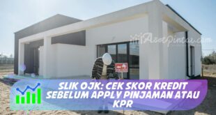 SLIK OJK: CEK SKOR KREDIT SEBELUM APPLY PINJAMAN ATAU KPR