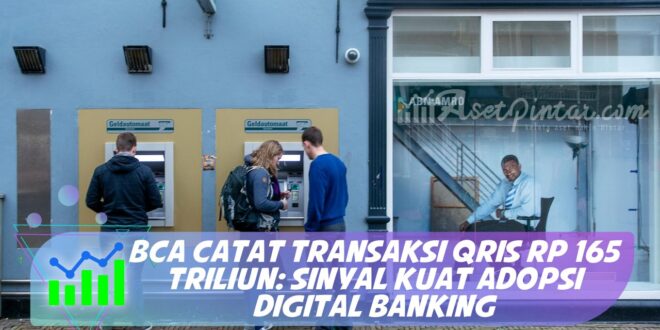 BCA CATAT TRANSAKSI QRIS RP 165 TRILIUN: SINYAL KUAT ADOPSI DIGITAL BANKING