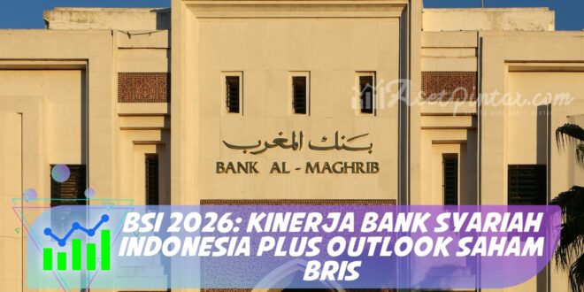 BSI 2026: KINERJA BANK SYARIAH INDONESIA PLUS OUTLOOK SAHAM BRIS