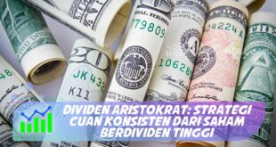DIVIDEN ARISTOKRAT: STRATEGI CUAN KONSISTEN DARI SAHAM BERDIVIDEN TINGGI