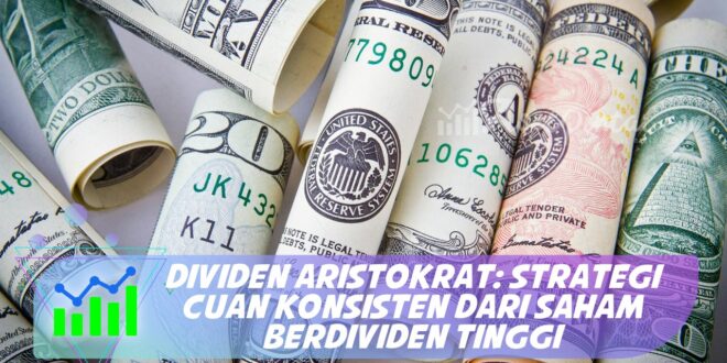 DIVIDEN ARISTOKRAT: STRATEGI CUAN KONSISTEN DARI SAHAM BERDIVIDEN TINGGI