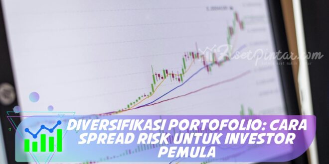 DIVERSIFIKASI PORTOFOLIO: CARA SPREAD RISK UNTUK INVESTOR PEMULA