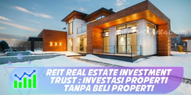 REIT REAL ESTATE INVESTMENT TRUST : INVESTASI PROPERTI TANPA BELI PROPERTI