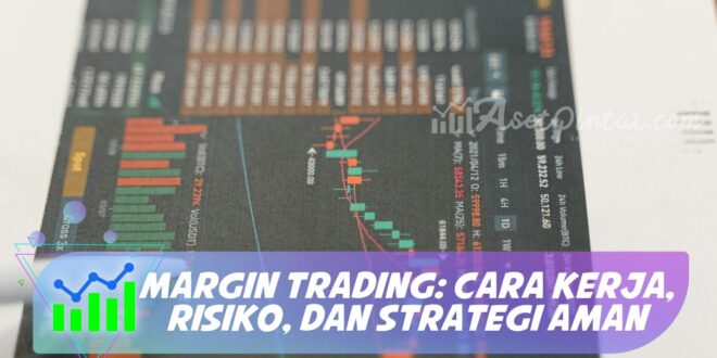 MARGIN TRADING: CARA KERJA, RISIKO, DAN STRATEGI AMAN