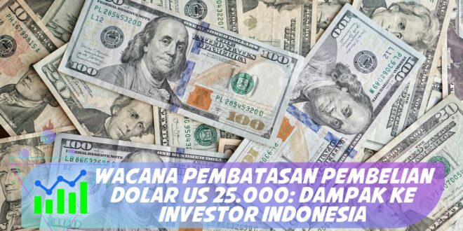 WACANA PEMBATASAN PEMBELIAN DOLAR US 25.000: DAMPAK KE INVESTOR INDONESIA