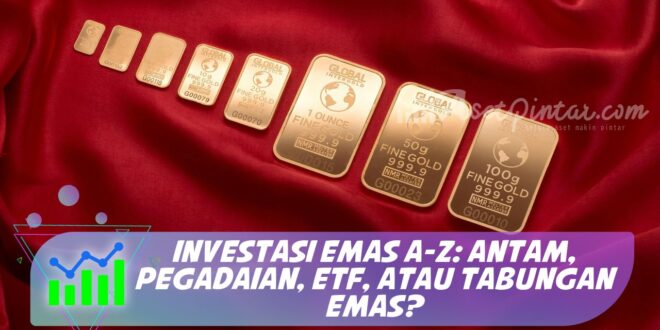 INVESTASI EMAS A-Z: ANTAM, PEGADAIAN, ETF, ATAU TABUNGAN EMAS?