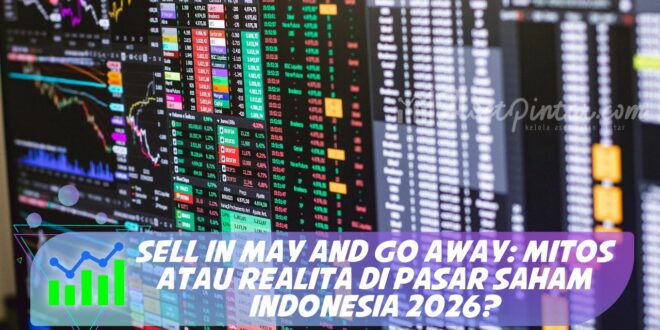 SELL IN MAY AND GO AWAY: MITOS ATAU REALITA DI PASAR SAHAM INDONESIA 2026?