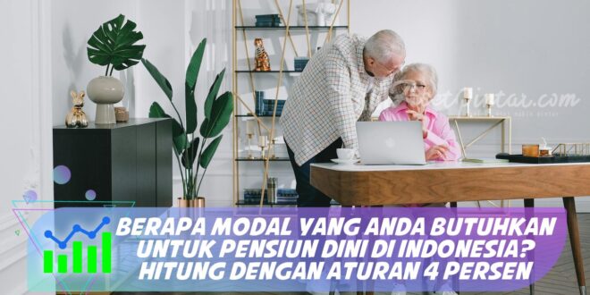 BERAPA MODAL YANG ANDA BUTUHKAN UNTUK PENSIUN DINI DI INDONESIA? HITUNG DENGAN ATURAN 4 PERSEN