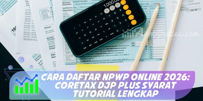 CARA DAFTAR NPWP ONLINE 2026: CORETAX DJP PLUS SYARAT TUTORIAL LENGKAP